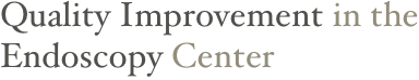 Quality Improvement in the 
Endoscopy Center