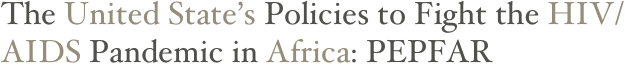 The United State’s Policies to Fight the HIV/AIDS Pandemic in Africa: PEPFAR